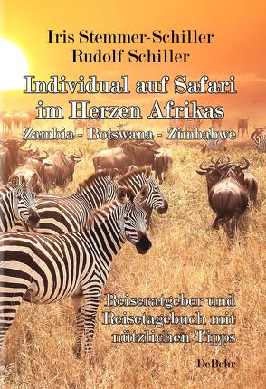 Individual auf Safari im Herzen Afrikas – Zambia – Botswana – Zimbabwe – Reiseratgeber und Reisetagebuch mit nützlichen Tipps von Schiller,  Rudolf, Stemmer-Schiller,  Iris