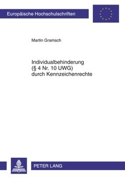 Individualbehinderung (§ 4 Nr. 10 UWG) durch Kennzeichenrechte von Gramsch,  Martin