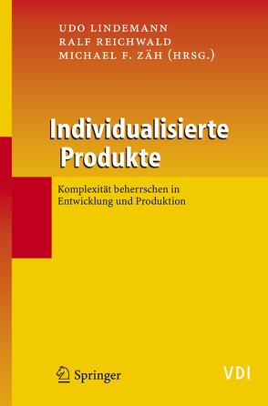 Individualisierte Produkte – Komplexität beherrschen in Entwicklung und Produktion von Lindemann,  Udo, Reichwald,  Ralf, Zäh,  Michael F.