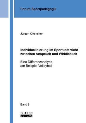 Individualisierung im Sportunterricht zwischen Anspruch und Wirklichkeit von Kittsteiner,  Jürgen