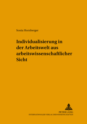 Individualisierung in der Arbeitswelt aus arbeitswissenschaftlicher Sicht von Hornberger,  Sonia