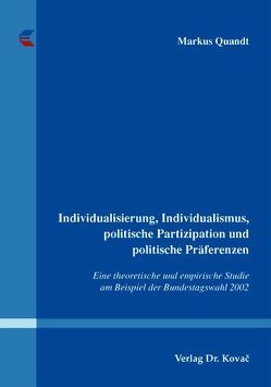 Individualisierung, Individualismus, politische Partizipation und politische Präferenzen von Quandt,  Markus