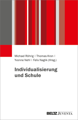 Individualisierung und Schule von Kron,  Thomas, Naglik,  Felix, Nehl,  Yvonne, Röhrig,  Michael