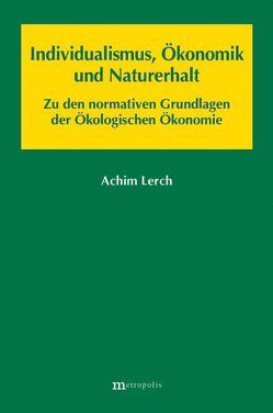 Individualismus, Ökonomik und Naturerhalt von Lerch,  Achim