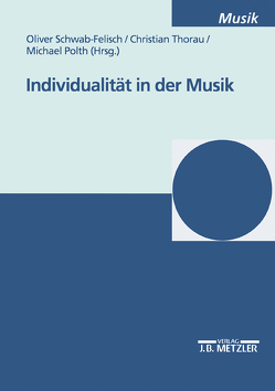 Individualität in der Musik von Polth,  Michael, Schwab-Felisch,  Oliver, Thorau,  Christian
