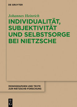 Individualität, Subjektivität und Selbstsorge bei Nietzsche von Heinrich,  Johannes