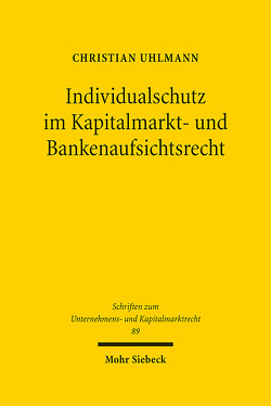 Individualschutz im Kapitalmarkt- und Bankenaufsichtsrecht von Uhlmann,  Christian