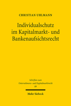 Individualschutz im Kapitalmarkt- und Bankenaufsichtsrecht von Uhlmann,  Christian