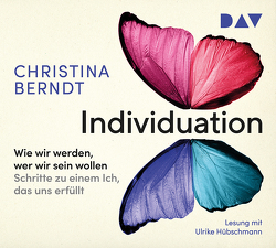Individuation. Wie wir werden, wer wir sein wollen. Der Weg zu einem erfüllten Ich von Berndt,  Christina, Hübschmann,  Ulrike