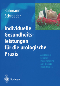Individuelle Gesundheitsleistungen für die urologische Praxis von Bühmann,  Wolfgang, Schroeder,  Axel