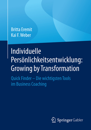 Individuelle Persönlichkeitsentwicklung: Growing by Transformation von Eremit,  Britta, Weber,  Kai F.