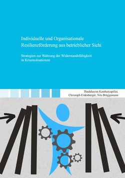 Individuelle und Organisationale Resilienzförderung aus betrieblicher Sicht von Brüggemann,  Nils, Erdenberger,  Christoph, Kanthaiyapillai,  Thadshayini
