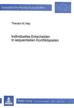 Individuelles Entscheiden in sequentiellen Konfliktspielen von May,  Theodor W.