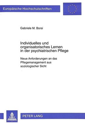 Individuelles und organisatorisches Lernen in der psychiatrischen Pflege von Borsi,  Gabriele