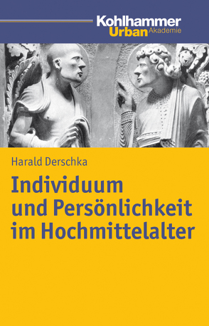 Individuum und Persönlichkeit im Hochmittelalter von Derschka,  Harald