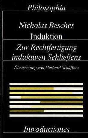 Induktion. Zur Rechtfertigung induktiven Schliessens / Induktion von Rescher,  Nicholas, Schäffner,  Gerhard