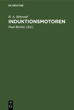 Induktionsmotoren von Behrend,  B. A., Berkitz,  Paul, Kübler,  W.