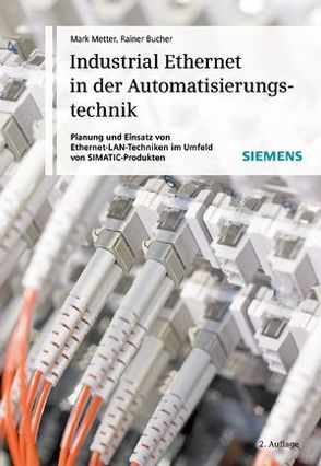 Industrial Ethernet in der Automatisierungstechnik von Bucher,  Rainer, Metter,  Mark
