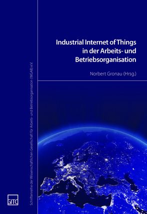 Industrial Internet of Things in der Arbeits- und Betriebsorganisation von Gronau,  Norbert