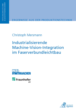 Industrialisierende Machine-Vision-Integration im Faserverbundleichtbau von Mersmann,  Christoph