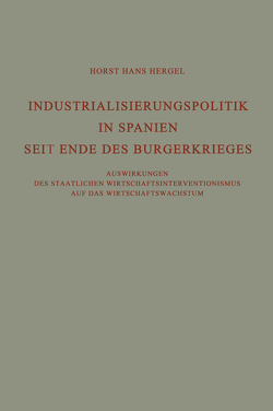 Industrialisierungspolitik in Spanien Seit Ende des Bürgerkrieges von Hergel,  Horst Hans