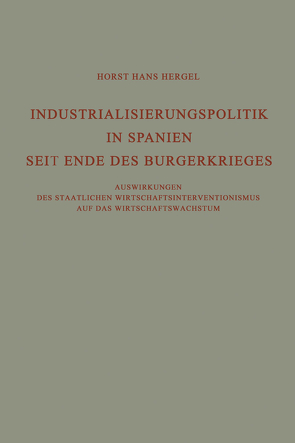 Industrialisierungspolitik in Spanien Seit Ende des Bürgerkrieges von Hergel,  Horst Hans