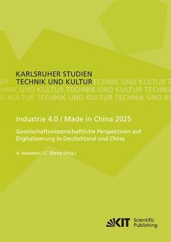 Industrie 4.0 / Made in China 2025 – Gesellschaftswissenschaftliche Perspektiven auf Digitalisierung in Deutschland und China von Hausstein,  Alexandra, Zheng,  Chunrong