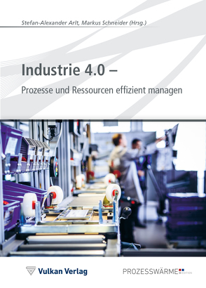 Industrie 4.0 – Prozesse und Ressourcen effizient managen von Arlt,  Stefan-Alexander, Schneider,  Markus