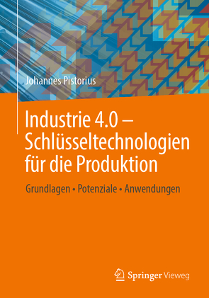 Industrie 4.0 – Schlüsseltechnologien für die Produktion von Pistorius,  Johannes