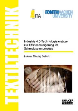 Industrie 4.0-Technologieansätze zur Effizienzsteigerung im Schmelzspinnprozess von Debicki,  Lukasz Mikolaj