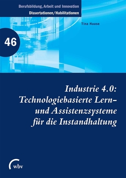 Industrie 4.0: Technologiebasierte Lern- und Assistenzsysteme für die Instandhaltung von Friese,  Marianne, Haase,  Tina, Jenewein,  Klaus, Spöttl,  Georg