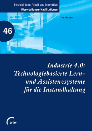 Industrie 4.0: Technologiebasierte Lern- und Assistenzsysteme für die Instandhaltung von Friese,  Marianne, Haase,  Tina, Jenewein,  Klaus, Spöttl,  Georg