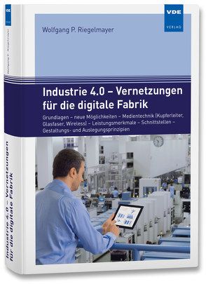 Industrie 4.0 – Vernetzungen für die digitale Fabrik von Riegelmayer,  Wolfgang P.