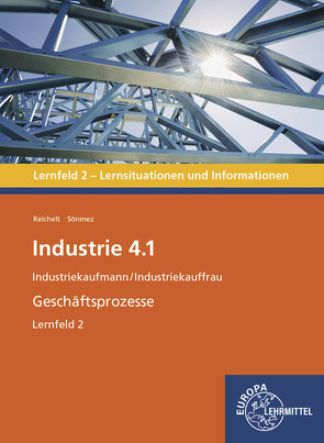 Industrie 4.1 – Geschäftsprozesse Lernfeld 2 von Reichelt,  Heiko, Sönmez,  Emel