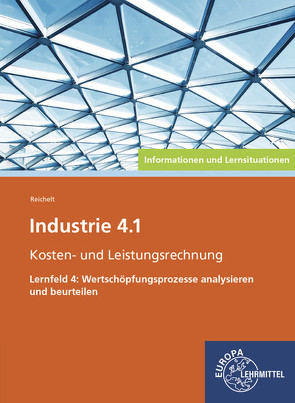Industrie 4.1 – Kosten- und Leistungsrechnung Lernfeld 4 von Reichelt,  Heiko