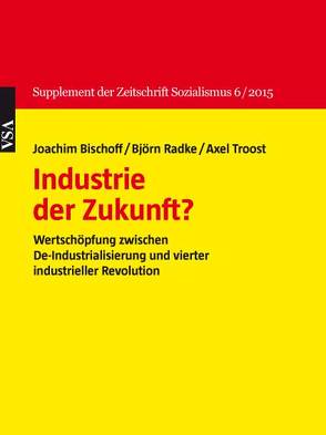 Industrie der Zukunft? von Bischoff,  Joachim, Radke,  Björn, Troost,  Axel