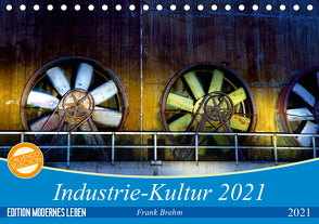 Industrie-Kultur 2021 (Tischkalender 2021 DIN A5 quer) von Brehm,  Frank