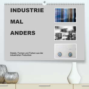 INDUSTRIE MAL ANDERS (Premium, hochwertiger DIN A2 Wandkalender 2021, Kunstdruck in Hochglanz) von Irmer,  Roswitha