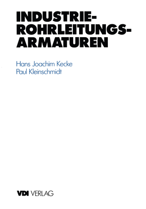 Industrie-Rohrleitungsarmaturen von Kecke,  Hans J., Kleinschmidt,  Paul