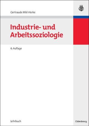 Industrie- und Arbeitssoziologie von Mikl-Horke,  Gertraude