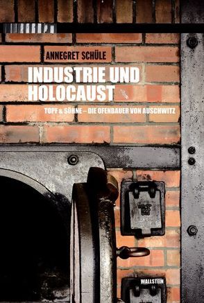 Industrie und Holocaust von Schüle,  Annegret, Stiftung der Gedenkstätten Buchenwald und Mittelbau-Dora