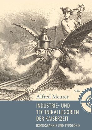 Industrie-und Technikallegorien der Kaiserzeit von Meurer,  Alfred