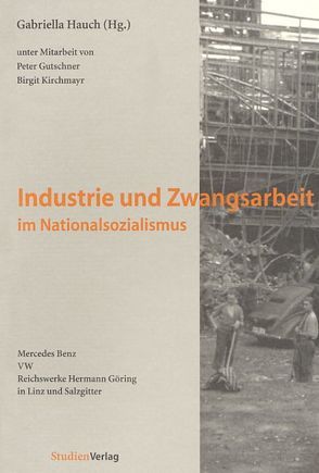 Industrie und Zwangsarbeit im Nationalsozialismus von Hauch,  Gabriella