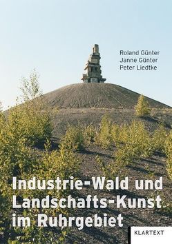Industrie-Wald und Landschafts-Kunst im Ruhrgebiet von Günter,  Janne