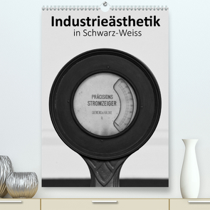 Industrieästhetik in Schwarz-Weiss (Premium, hochwertiger DIN A2 Wandkalender 2021, Kunstdruck in Hochglanz) von Bücker,  Michael, Grasse,  Dirk, Hegerfeld-Reckert,  Anneli, Uppena,  Leon