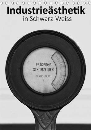 Industrieästhetik in Schwarz-Weiss (Tischkalender 2018 DIN A5 hoch) von Bücker,  Michael, Grasse,  Dirk, Hegerfeld-Reckert,  Anneli, Uppena,  Leon