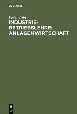 Industriebetriebslehre: Anlagenwirtschaft von Slaby,  Dieter