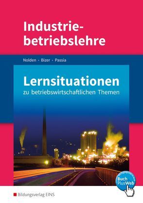 Industriebetriebslehre – Management betrieblicher Prozesse von Bizer,  Fabian, Nolden,  Rolf-Günther, Passia,  Nadine
