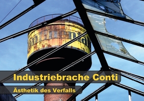 Industriebrache Conti – Ästhetik des Verfalls (Tischaufsteller DIN A5 quer) von Ellerbrock,  Bernd