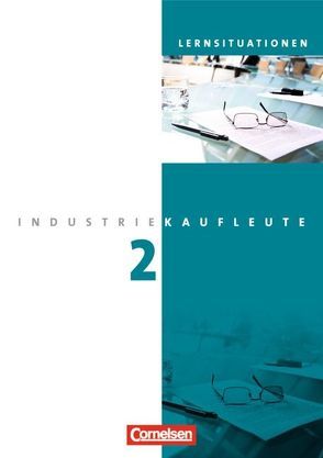 Industriekaufleute – Ausgabe 2011 – 2. Ausbildungsjahr: Lernfelder 6-9 von Brunnett,  Anja, Klein,  Hans-Peter, von den Bergen,  Hans-Peter, Weleda,  Gisbert, Zedler,  Petra